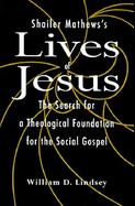 Shailer Mathew's Lives of Jesus The Search for a Theological Foundation for the Social Gospel cover
