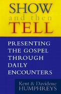 Show and Then Tell Presenting the Gospel Through Daily Encounters cover