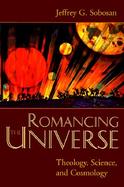 Romancing the Universe: Theology, Cosmology, and Science cover