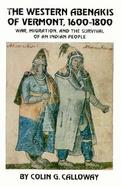 The Western Abenakis of Vermont, 1600-1800 War, Migration, and the Survival of an Indian People cover