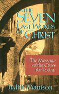 The Seven Last Words of Christ The Message of the Cross for Today cover
