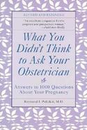 What You Didn't Think to Ask Your Obstetrician Answers to 1000 Questions About Your Pregnancy cover
