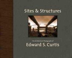 Sites and Structures The Architectural Photographs of Edward S. Curtis cover