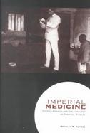 Imperial Medicine Patrick Manson and the Conquest of Tropical Disease cover
