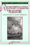 Reconceptualizing the Peasantry Anthropology in Global Perspective cover