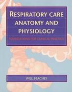 Respiratory Care Anatomy and Physiology Foundations for Clinical Practice cover