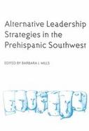 Alternative Leadership Strategies in the Prehispanic Southwest cover