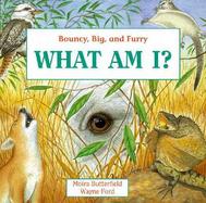 What Am I? Bouncy, Big, and Furry cover