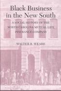 Black Business in the New South A Social History of the North Carolina Mutual Life Insurance Company cover