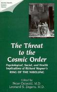 The Threat to the Cosmic Order Psychological, Social, and Health Implications of Richard Wagner's Ring of the Nibelung cover