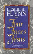 Four Faces of Jesus The Uniqueness of the Gospel Narratives cover