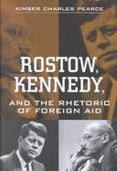 Rostow, Kennedy, and the Rhetoric of Foreign Aid cover