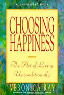 Choosing Happiness The Art of Living Unconditionally cover