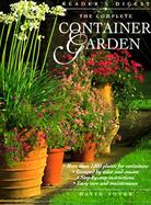 The Complete Container Garden: More Than 1000 Plants for Containers, Step-By-Step Instruction cover