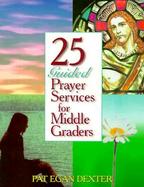 25 Guided Prayer Services for Middle Graders cover