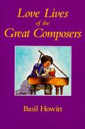 Love Lives of the Great Composers From Gesualdo to Wagner cover