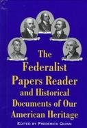 The Federalist Papers Reader and Historical Documents of Our American Heritage cover