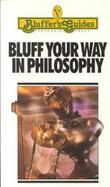 Bluff Your Way in Philosophy cover