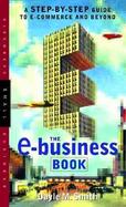 The E-Business Book A Step-By-Step Guide to E-Commerce and Beyond cover