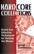 Hard-Core Collections Brutal but Effective Techniques for Getting the Money cover