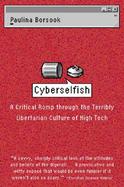Cyberselfish A Critical Rom Through the Terribly Libertarian Culture of High Tech cover