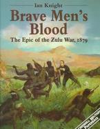 Brave Men's Blood: The Epic of the Zulu War, 1879 cover