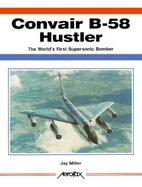 Convair B-58 Hustler: The World's First Supersonic Bomber cover