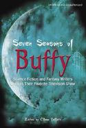 Seven Seasons of Buffy Science Fiction and Fantasy Writers Discuss Their Favorite Television Show cover