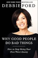 Why Good People Do Bad Things How to Stop Being Your Own Worst Enemy cover