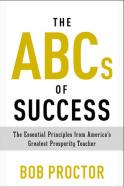 The ABCs of Success : The Essential Principles from America's Greatest Prosperity Teacher cover