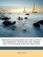 Norton-Sub-Hamdon in the County of Somerset : Notes on the Parish and the Manor and on Ham Hill cover