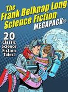 The Frank Belknap Long Science Fiction MEGAPACK®: 20 Classic Science Fiction Tales cover