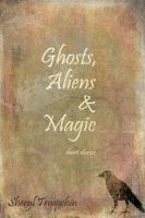 Ghosts, Aliens and Magic : Short Stories cover