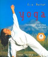 Yoga: Live Better: Exercises and Inspirations for Well-Being cover