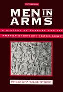 Men in Arms A History of Warfare and Its Interrelationships With Western Society cover