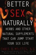 Better Sex Naturally: Herbs and Other Natural Supplements That Will Jump-Start Your Sex Life cover