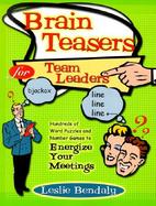 Brain Teasers for Team Leaders Hundreds of Word Puzzles and Number Games to Energize Your Meetings cover