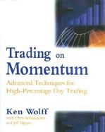 Trading on Momentum: Advanced Techniques for High Percentage Day Trading cover