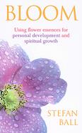 Bloom Using Flower Essences for Personal Development And Spiritual Growth cover