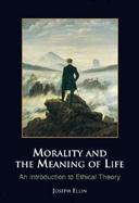 Morality and the Meaning of Life: An Introduction to Ethical Theory cover