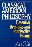 Classical American Philosophy Essential Readings and Interpretive Essays cover