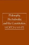Philosophy, the Federalist, and the Constitution cover