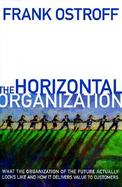The Horizontal Organization What the Organization of the Future Looks Like and How It Delivers Value to Customers cover