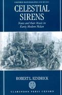 Celestial Sirens Nuns and Their Music in Early Modern Milan cover