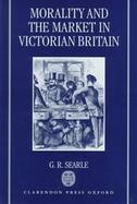 Morality and the Market in Victorian Britain cover