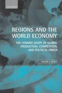 Regions and the World Economy The Coming Shape of Global Production, Competition, and Political Order cover