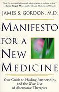 Manifesto for a New Medicine: Your Guide to Healing Partnerships and the Wise Use of Alternative Therapies cover