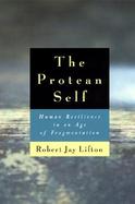The Protean Self Human Resilience in an Age of Fragmentation cover