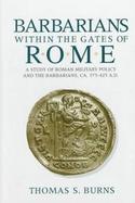 Barbarians Within the Gates of Rome A Study of Roman Military Policy and Barbarians, Ca. 375-425 A.D. cover
