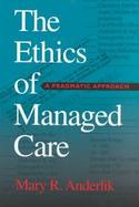 The Ethics of Managed Care A Pragmatic Approach cover